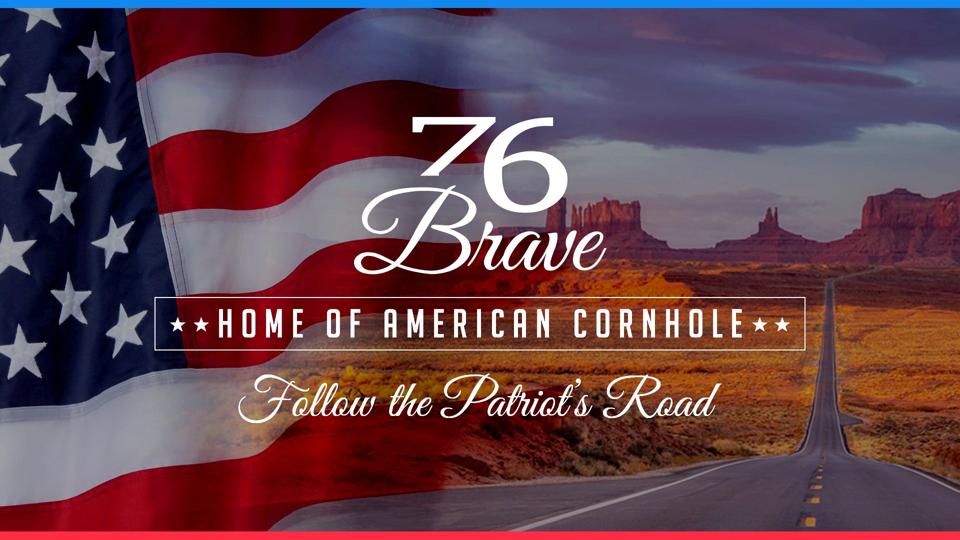 76Brave Cornhole banner – Home of American Cornhole – Follow the Patriot’s Road – Monument Valley Arizona landscape